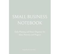 Small Business Notebook: Daily Planning and Notes Organizer for Ideas, Priorities and Progress