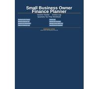 Small Business Owner Finance Planner: Income Tracker, Invoice Log & Quarterly Tax Prep Workbook for Self-Employed Entrepreneurs and Freelancers