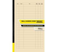 Small Business Owner Timesheet Log Book: Record, Track and Monitor Your Working Hours | Small
