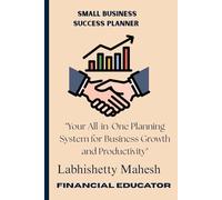 SMALL BUSINESS SUCCESS PLANNER: "Your All-in-One Planning System for Business Growth and Productivity"