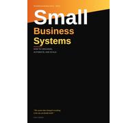 Small Business Systems: How to Organize, Automate, and Scale