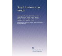 Small business tax needs: Hearings before the Select Committee on Small Business, United States Senate, Ninety-fourth Congress, first session February 4, 5, and 20, 1975
