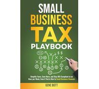 Small Business Tax Playbook: Simplify Taxes, Save More, and Stay IRS-Compliant in an Hour per Week, Even if You're New to Small Business Finances