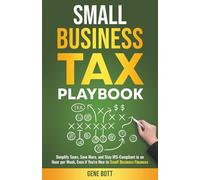 Small Business Tax Playbook: Simplify Taxes, Save More, and Stay IRS-Compliant in an Hour per Week, Even if You're New to Small Business Finances