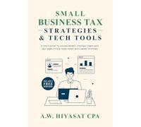 Small Business Tax Strategies and Tech Tools: A CPA’s Guide to Saving Money, Staying Compliant, and Simplifying Your Taxes with Smart Systems