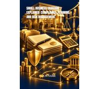 SMALL BUSINESS TAXATION EXPLAINED: COMPLIANCE, PLANNING, AND RISK MANAGEMENT