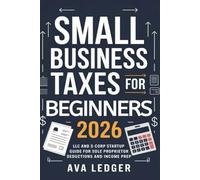 Small Business Taxes for Beginners 2026: LLC and S-Corp Startup Guide for Sole Proprietor Deductions and Income Prep