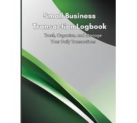 Small Business Transaction Logbook: Track, Organize, and Manage Your Daily Transactions (8.5 x 11 inches, 102 Pages): Perfect for Entrepreneurs, Small ... Freelancers - Stay on Top of Your Finances