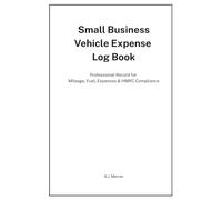 Small Business Vehicle Expense Log Book: Professional Record for Mileage, Fuel, Expenses & HMRC Compliance