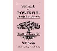 Small But Powerful Mindfulness Journal, May Edition:: Daily Practice for Calm , Clarity, Reflection, Stress Relief, and Self-Care