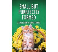 Small But Purrfectly Formed: A Collection of Short Stories