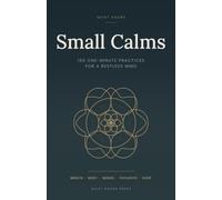 Small Calms: 100 One-Minute Practices for a Restless Mind