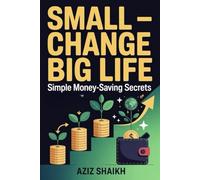 Small Change- Big Life: Simple Money-Saving Secrets