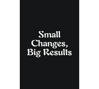 Small Changes, Big Results - Journals For Writing - Gift For Women And Men - Notebook - Cute Journal - Lined Journal - Writing Journal - Bookmark