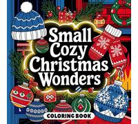 Small Cozy Christmas Wonders Coloring Book: Charming Illustrations to Celebrate the Season