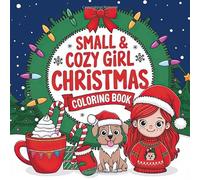 Small & Cozy Girl Christmas Coloring Book: Whimsical Pages for a Joyful Christmas Celebration