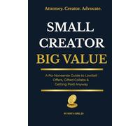 Small Creator, Big Value: How Content Creators Can Spot Red Flags, Negotiate Better Rates, and Stop Working for Exposure