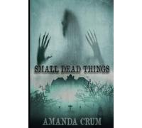 Small Dead Things: A Collection of Very Short Horror Fiction