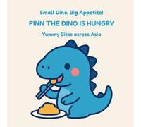 Small Dino, Big Appetite!: Yummy Bites Across Asia