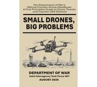 Small Drones, Big Problems: The Department of War's Official Counter-Drone Handbook: A First Principles Guide to Drone Threats and Counter-UAS Defense