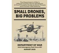 Small Drones, Big Problems: The Department of War's Official Counter-Drone Handbook: A First Principles Guide to Drone Threats and Counter-UAS Defense