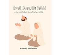 Small Duas, Big Faith: A Dua Book to Build Hearts That Turn to Allah
