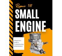 Small Engine Repair 101: A Beginner’s Guide to Troubleshooting & Maintenance