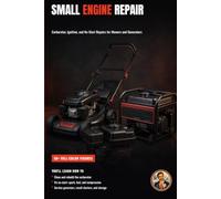 Small Engine Repair: Mowers, Generators, and Outdoor Power Equipment