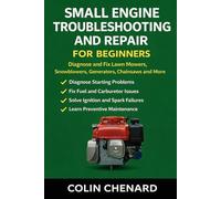 Small Engine Troubleshooting and Repair: Diagnose and Fix Lawn Mowers, Snowblowers, Generators, Chainsaws and More