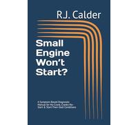 Small Engine Won’t Start?: A Symptom-Based Diagnostic Manual for No-Crank, Cranks-No-Start & Start-Then-Stall Conditions