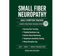 Small Fiber Neuropathy 6-Month Journal: Structured Daily Tracking for Burning Pain, Tingling Numbness, Electric Shocks, Temperature Sensitivity, and ... - Includes Weekly and Monthly Reviews