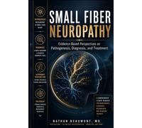 Small Fiber Neuropathy: Evidence-Based Perspectives on Pathogenesis, Diagnosis, and Treatment
