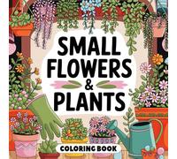 Small Flowers & Plants Coloring Book: A Serene Collection of Nature's Delicate Beauty