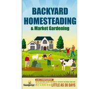 Small Footprint Press Backyard Homesteading & Market Gardening (Tascabile)