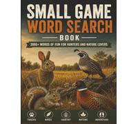 Small Game Word Search: 2000+ Hunting, Wildlife, Game Birds, Rabbits, Squirrels, Tracking, Habitat and Outdoor-Themed Words for Hunters and Nature Lovers