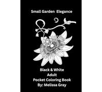 Small Garden Elegance: Black & White Adult Pocket Coloring Book