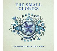 Small Glories The - Assiniboine & The Red