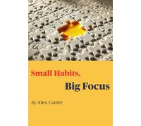 Small Habits, Big Focus