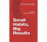Small Habits, Big Results: The Daily Discipline Blueprint