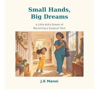 Small Hands, Big Dreams: A Little Kid's Dream of Becoming a Surgical Tech