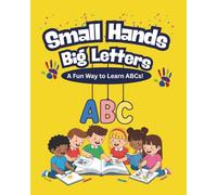 Small Hands Big Letters: A Fun Way To Learn ABC’s