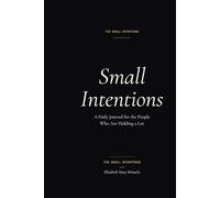 Small Intentions: A Daily Journal for the People Who Are Holding a Lot