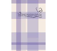 Small Intentions Each Day Lead to Big Changes Over Time: A Daily Journal for Mindfulness, Self-Care, Habit Tracking, and Personal Growth