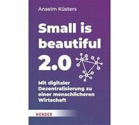 Small is beautiful 2.0: Mit digitaler Dezentralisierung zu einer menschlicheren Wirtschaft