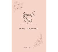 Small Joys: A Gratitude Journal for Everyday Moments