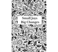 Small Joys, Big Changes: A 90-Day Guided Gratitude & Self-Care Journal for Mindfulness, Positivity, and Daily Reflection