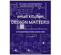 small kitchen DESIGN MATTERS: Why Small Kitchen Remodels Succeed and Why They Fail, 9 Transformations Show How!