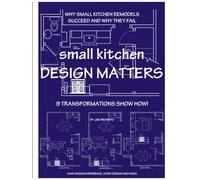 small kitchen DESIGN MATTERS: Why Small Kitchen Remodels Succeed and Why They Fail, 9 Transformations Show How!