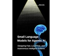 Small Language Models for Agentic AI: Designing Fast, Local-First, and Autonomous Intelligent Systems