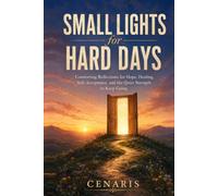 Small Lights for Hard Days: Comforting Reflections for Hope, Healing, Self-Acceptance, and the Quiet Strength to Keep Going